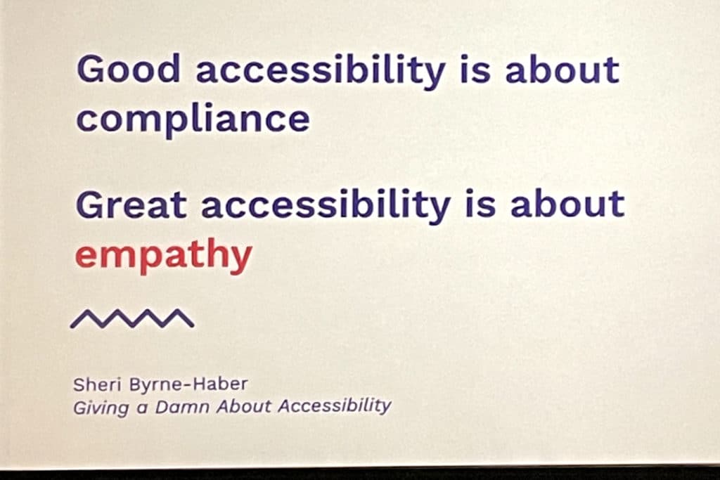 A quote by Sheri Byrne-Haber reading good accessibility is about compliance. Great accessibility is about empathy.