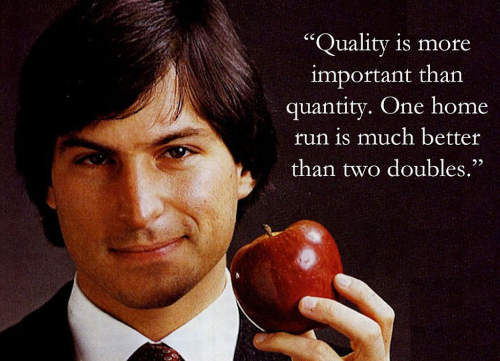 Quality is more important than quantity. Steve Jobs Quote